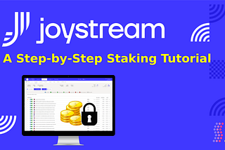 Maximize Your Earnings on Joystream: A Step-by-Step Staking Tutorial