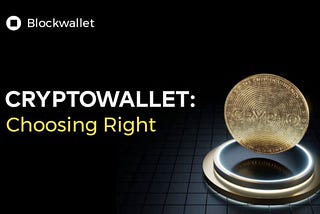 CRYPTO WALLET: CHOOSING RIGHT