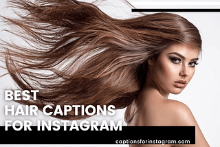 105+ BEST HAIR CAPTIONS FOR INSTAGRAM