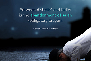 Between disbelief and belief is the abandonment of salah (obligatory prayer)