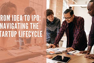 From Idea to IPO: Navigating the Startup Lifecycle | Colby Fox