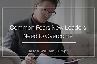 Common Fears New Leaders Need to Overcome