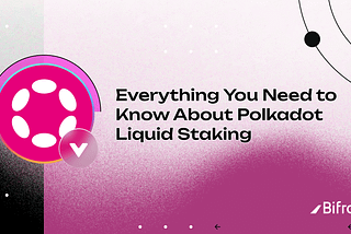 Everything You Need to Know About Polkadot Liquid Staking