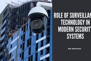 The Role of Surveillance Technology in Modern Security Systems