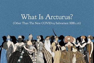 What is Arcturus? (Other Than The New COVID-19 Subvariant XBB.1.16)