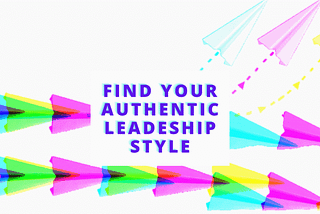 Stunningly Practical Ways To Find Your Authentic Leadership Style