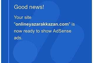 Google Adsense Approve E-mail — Writes “Good News, your site is now ready to show Adsense ads”