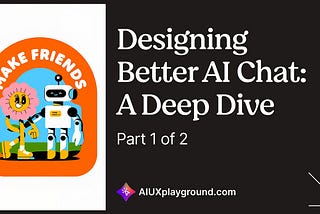 Designing Better AI Chat: A Deep Dive (Part 1 of 2)