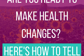 Are you ready to make health changes? Here’s how to tell