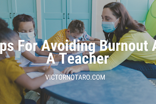 Tips For Avoiding Burnout As A Teacher