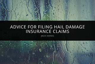 Jack Hanks Offers Advice for Filing Hail Damage Insurance Claims