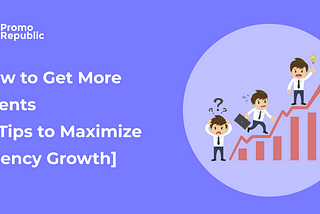 How to Get More Clients [9 Tips to Maximize Agency Growth] — PromoRepublic