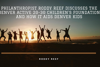 Philanthropist Roddy Reef Active 20–30 Children’s Foundation