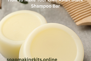 The Amazing Benefits of Homemade Asian Black Shampoo Bar