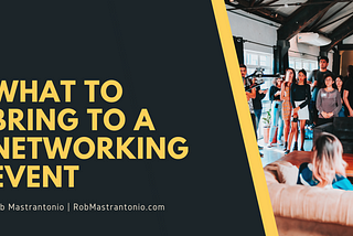 What to Bring to a Networking Event | Rob Mastrantonio | Professional Overview