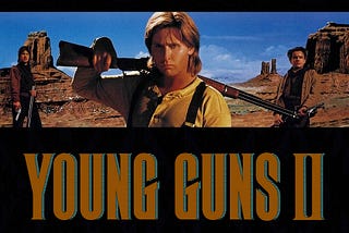 One Of The Most Important Lessons I learned About Life, I Learned From Young Guns 2