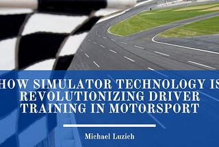 How Simulator Technology Is Revolutionizing Driver Training in Motorsport