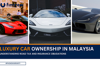 Luxury Car Ownership in Malaysia: Understanding Road Tax and Insurance Obligations