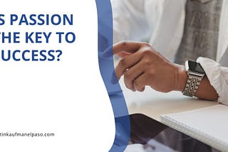 Is Passion the Key to Success? | Justin Kaufman El Paso