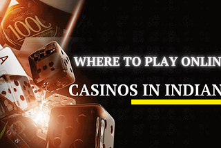 Where to Play Online Casinos in Indiana
