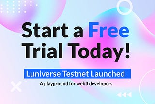 Luniverse Testnet Launched! Start a Free Trial Today
