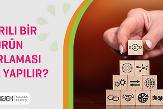 BAŞARILI BİR B2B ÜRÜN PAZARLAMASI NASIL YAPILIR?