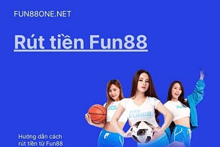 Rut tien Fun88 cach nao nhanh nhat