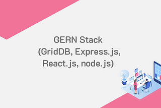 An Alternative to the MERN Stack: Create a Query Builder with the GERN Stack | GridDB: Open Source…