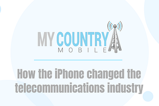 How the iPhone changed the telecommunications industry