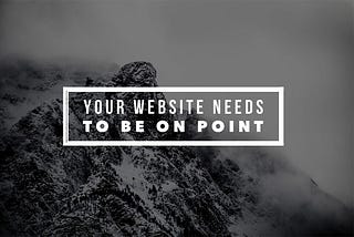 Why your website needs to be on point.