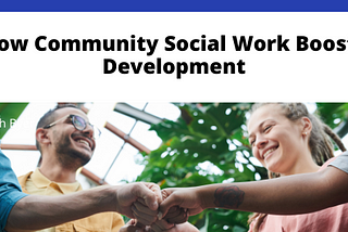 How Community Social Work Boosts Development