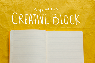 5 tips to deal with Creative Block