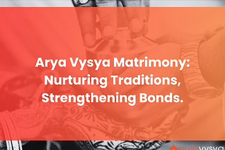 Arya Vysya Matrimony: Nurturing Traditions, Strengthening Bonds