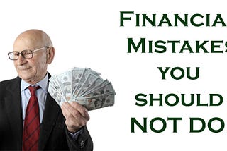 4 Financial mistakes I made in my 20s and you should not!