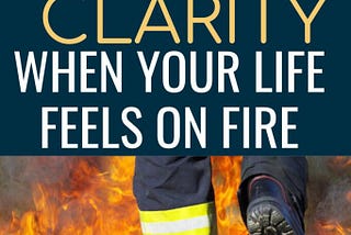 5 Steps To Gain Clarity When Life is Falling Apart — Taming Frenzy