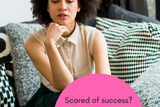 Scared of success? How to fight your fear of success and build confidence as a working woman
