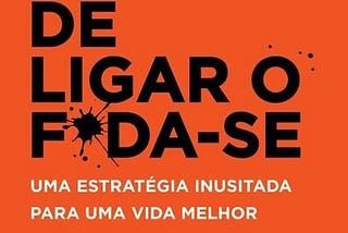 A sutil arte de ligar o f*da-se