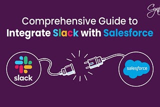 Comprehensive Guide to Integrate Slack with Salesforce