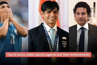 Top 10 Iconic Indian Sports Legends and Their Achievements