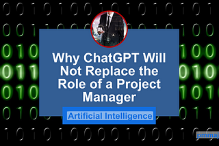 Why ChatGPT Will Not Replace the Role of a Project Manager