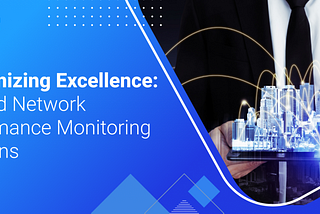 Customizing Excellence: Tailored Network Performance Monitoring Solutions
