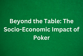 Beyond the Table: The Socio-Economic Impact of Poker