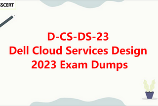 D-CS-DS-23 Dell Cloud Services Design 2023 Exam Dumps