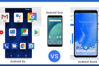 Android Go, Android One, Stock Android: The Difference