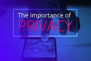 The importance of privacy