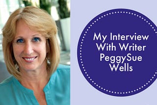 My Interview with Writer PeggySue Wells