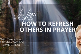 REFRESH others in prayer