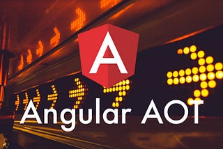 Ahead-of-Time (AOT) compilation in Angular