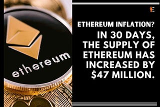 Ethereum Inflation? In 30 days, the supply of Ethereum has increased by $47 million.
