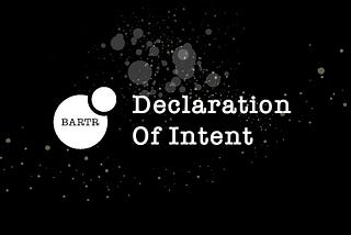 Bartr Group releases “Declaration of Intent”